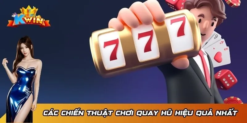 Các chiến thuật chơi quay hũ hiệu quả nhất