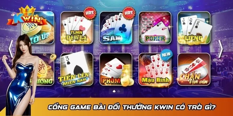 Cổng game bài đổi thưởng Kwin có trò gì?