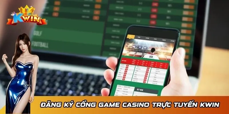 Cổng Game Casino Trực Tuyến Kwin - Sân Chơi Số 1 Việt Nam 4 Đăng ký cổng game casino trực tuyến Kwin