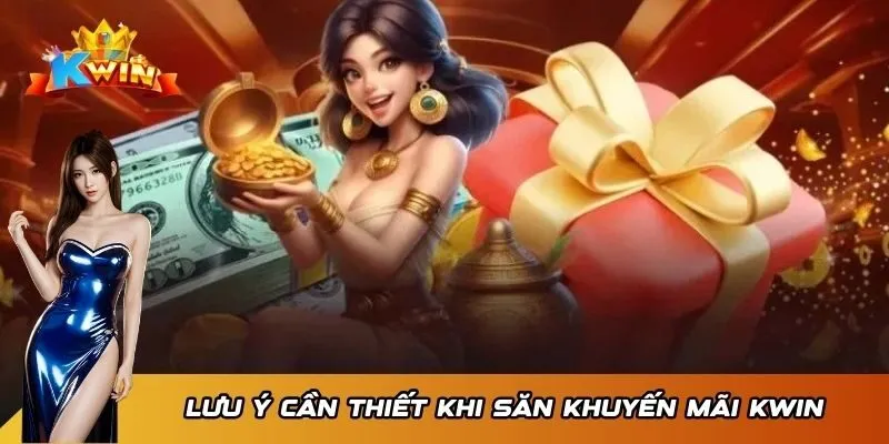Lưu ý cần thiết khi săn khuyến mãi KWIN