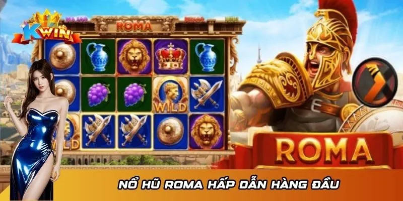 Nổ hũ Roma hấp dẫn hàng đầu