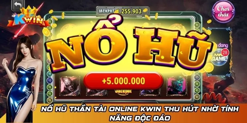Nổ hũ Thần Tài online Kwin thu hút nhờ tính năng độc đáo